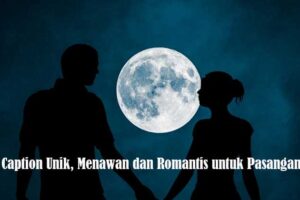 34 Caption Unik, Menawan dan Romantis untuk Pasangan!