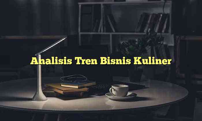 Analisis Tren Bisnis Kuliner