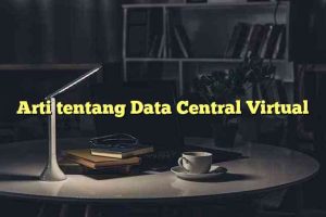 Arti tentang Data Central Virtual