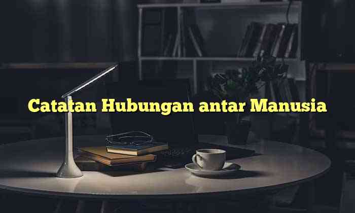 Catatan Hubungan antar Manusia